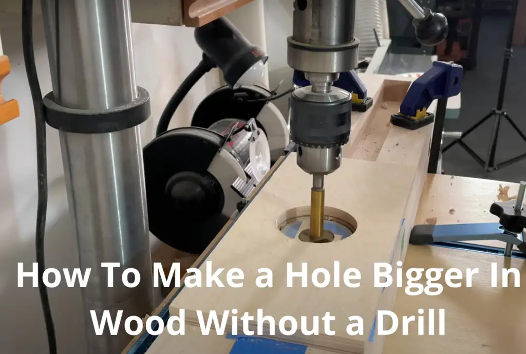 How To Make a Hole Bigger In Wood Without a Drill